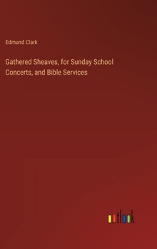 Hardcover Gathered Sheaves, for Sunday School Concerts, and Bible Services Book