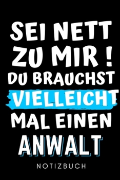 Paperback SEI Nett Zu Mir! Du Brauchst Vielleicht Mal Einen Anwalt Notizbuch: A5 Geschenkbuch KARIERT zum Jura Studium - Notizbuch f?r Rechts-studenten Anw?lte [German] Book