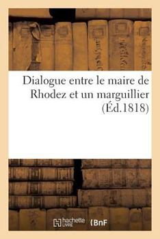 Paperback Dialogue Entre Le Maire de Rhodez Et Un Marguillier [French] Book