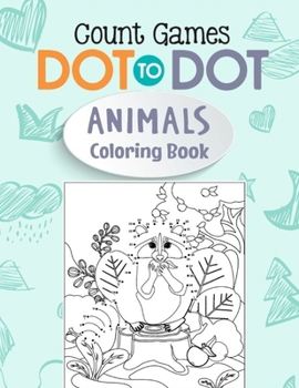 Paperback Dot To Dot Count Games Animals Coloring Book: Ultimate Dot to Dot Count Animals Puzzle Challenge Games Coloring Book For Kids All Ages Book