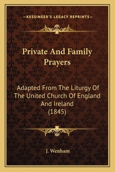 Paperback Private And Family Prayers: Adapted From The Liturgy Of The United Church Of England And Ireland (1845) Book