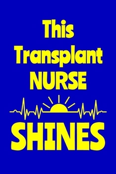 This Transplant Nurse Shines: Journal: Appreciation Gift for a Favorite Nurse