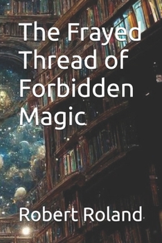 The Frayed Thread of Forbidden Magic