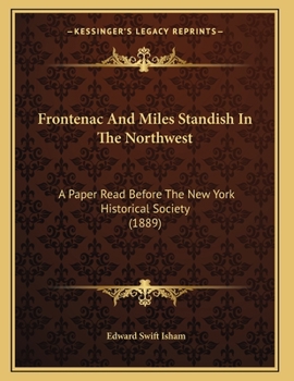 Paperback Frontenac And Miles Standish In The Northwest: A Paper Read Before The New York Historical Society (1889) Book
