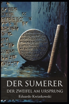 DER SUMERER: TRILOGIE – BUCH I – DER ZWEIFEL AM URSPRUNG (Alternative Geschichte) (German Edition)