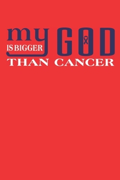 My god is bigger than cancer.: Gift For Colon Cancer Patient( 120 Pages Dot Grid 6x9)