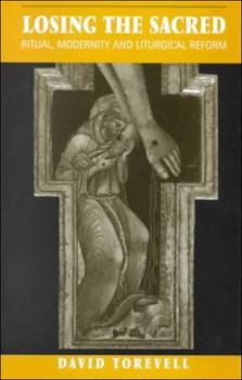 Hardcover Losing the Sacred: Ritual, Modernity and Liturgical Reform Book