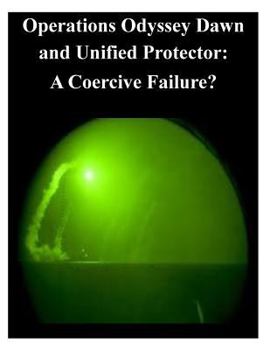 Paperback Operations Odyssey Dawn and Unified Protector: A Coercive Failure? Book