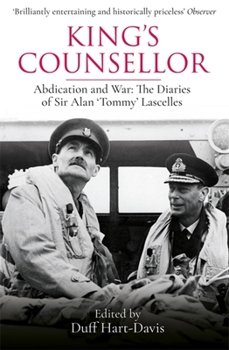 King's Counsellor: Abdication and War - The Diaries of Sir Alan Lascelles - Book #3 of the Letters and Journals of Sir Alan Lascelles