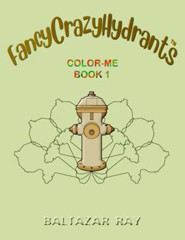 Paperback FancyCrazyHydrants Color-Me Book 1 (FancyCrazyHydrants Color-Me Books Series) Book