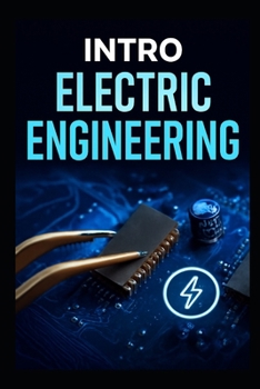 Paperback Intro Electric Engineering: The Complete Step -By- Step Blueprint To Master Circuits, Components, And Inventors Practical Projects Fast Book