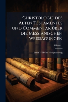 Paperback Christologie des Alten Testamentes und Commentar über die Messianischen Weissagungen; Edition 2; Volume 1 [German] Book