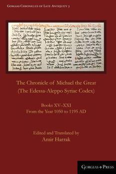 Hardcover The Chronicle of Michael the Great (The Edessa-Aleppo Syriac Codex): Books XV-XXI. From the Year 1050 to 1195 AD Book