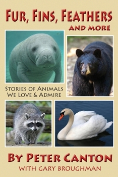 Paperback Fur, Fins, Feathers and More: Stories of Animals We Love and Admire Book