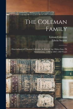 Paperback The Coleman Family: Descendants of Thomas Coleman, in Line of the Oldest Son, IX Generations, 1598 to 1867--269 Years Book