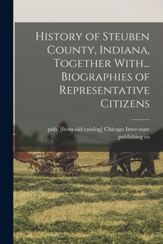 Paperback History of Steuben County, Indiana, Together With... Biographies of Representative Citizens Book