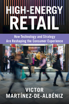 Hardcover High-Energy Retail: How Technology and Strategy Are Reshaping the Consumer Experience Book
