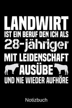 Landwirt ist ein Beruf den ich als 28-j�hriger mit Leidenschaft aus�be und nie wieder aufh�re: A5 Notizbuch f�r alle Landwirte - Liniert 120 Seiten - Geschenk zum Geburtstag - Weihnachten - Vatertag -