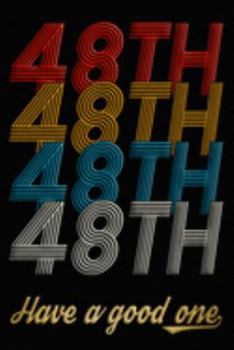 48th Have A Good One: 48th Birthday Journal / Notebook / Diary / Appreciation Gift / Anniversary / Unique Card Alternative / 48 Year Old Birthday Gift