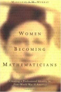 Hardcover Women Becoming Mathematicians: Creating a Professional Identity in Post-World War II America Book