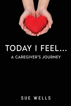 Paperback Today I Feel... A Caregiver's Journey Book