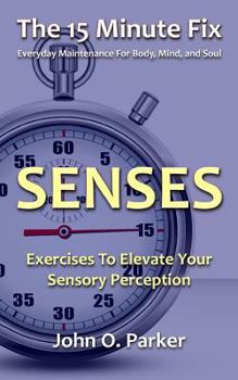 Paperback The 15 Minute Fix: SENSES: Exercises To Elevate Your Sensory Perception Book