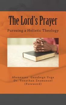 Paperback The Lord's Prayer: Pursuing a Holistic Theology Book