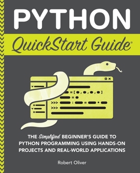 Paperback Python QuickStart Guide: The Simplified Beginner's Guide to Python Programming Using Hands-On Projects and Real-World Applications Book