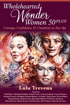 Paperback Wholehearted Wonder Women 50 Plus: Courage, Confidence, and Creativity at Any Age Book
