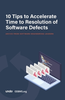 Paperback 10 Tips to Accelerate Time to Resolution of Software Defects: Advice from software engineering leaders Book