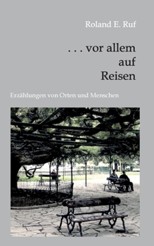 Paperback . . . vor allem auf Reisen: Erzählungen von Orten und Menschen [German] Book