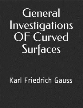 Paperback General Investigations OF Curved Surfaces: Karl Friedrich Gauss Book