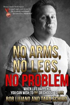 Paperback No Arms, No Legs, No Problem: When life happens, you can wish to die or choose to live Book