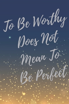 Paperback To Be Worthy Does Not Mean To Be Perfect.: Super Boss & Girl Boss Inspirational Quotes Journal & Notebook (Boss Appreciation Gifts) Book