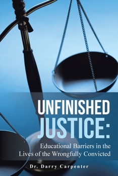 Paperback Unfinished Justice: Educational Barriers in the Lives of the Wrongfully Convicted Book