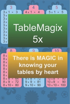 Paperback TableMagix 5x - There is MAGIC in Knowing Your Tables by Heart: Know your 5x table by heart Book