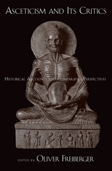 Hardcover Asceticism and Its Critics: Historical Accounts and Comparative Perspectives Book