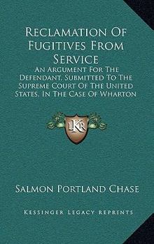 Paperback Reclamation Of Fugitives From Service: An Argument For The Defendant, Submitted To The Supreme Court Of The United States, In The Case Of Wharton Jone Book