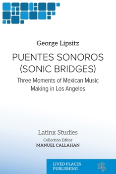 Puentes Sonoros (Sonic Bridges): Three Moments of Mexican Music Making in Los Angeles (Latinx Studies)