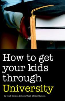 Paperback How to Get Your Kids Through University Book