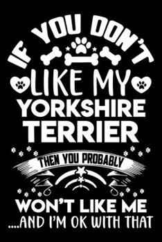 Paperback If you don't like my Yorkshire Terrier I'm OK with that: Cute yorkshire Terrier lovers notebook journal or dairy - yorkshire Terrier Dog owner appreci Book