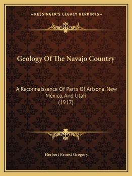 Paperback Geology Of The Navajo Country: A Reconnaissance Of Parts Of Arizona, New Mexico, And Utah (1917) Book