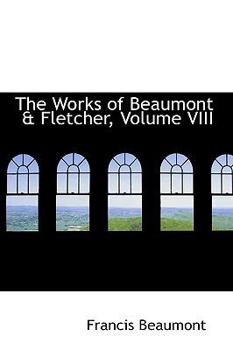 The Works of Beaumont & Fletcher, Volume VIII