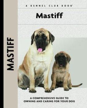 Mastiff: A Comprehensive Guide to Owning and Caring for Your Dog (Kennel Club Dog Breed Series) - Book  of the Comprehensive Owner's Guide