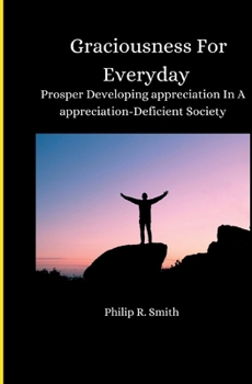 Paperback Graciousness for Everyday: Prosper Developing appreciation In A appreciation-Deficient Society Book