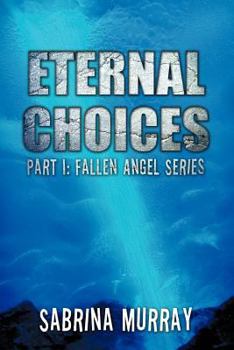 Paperback Eternal Choices: Part I: Fallen Angel Series Book