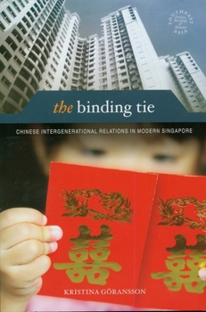 The Binding Tie: Chinese Intergenerational Relations in Modern Singapore - Book  of the Southeast Asia: Politics, Meaning, and Memory