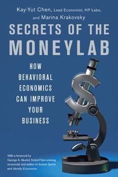 Hardcover Secrets of the Moneylab: How Behavioral Economics Can Improve Your Business Book