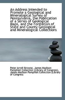 Paperback An Address Intended to Promote a Geological and Mineralogical Survey of Pennsylvania, the Publicatio Book