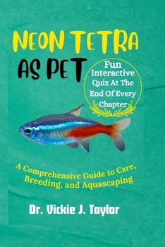 NEON TETRA AS PET: A Comprehensive Guide to Care, Breeding, and Aquascaping (Companion Chronicles: A Comprehensive Guide to Happy Pets)